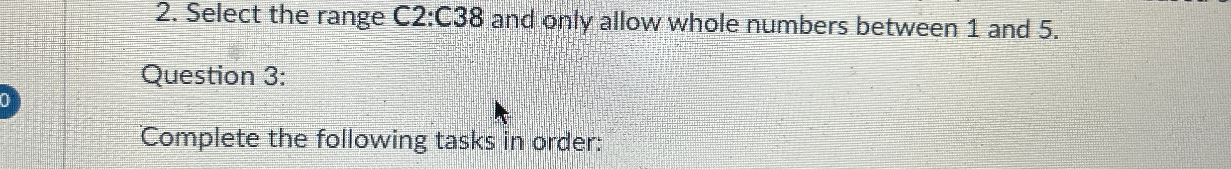 Select the range C 2 :C 3 8 and only allow whole