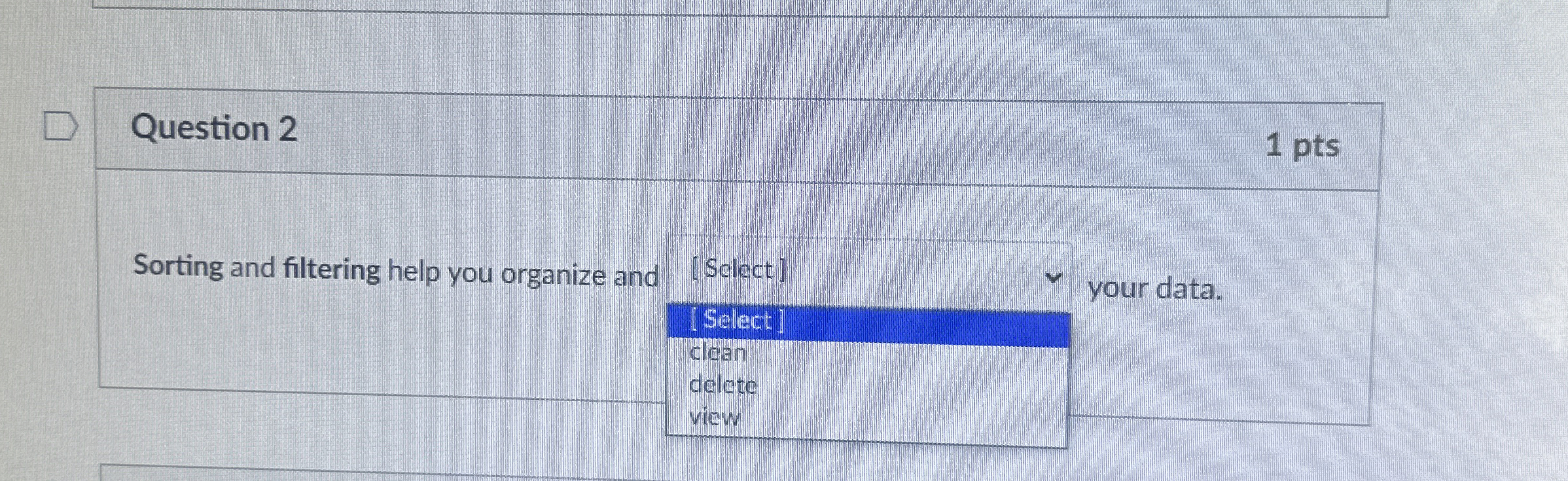 Question 2 1 pts Sorting and filtering help you