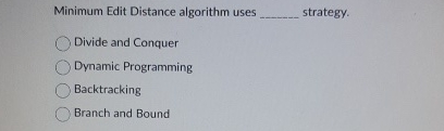 Minimum Edit Distance algorithm uses strategy.
