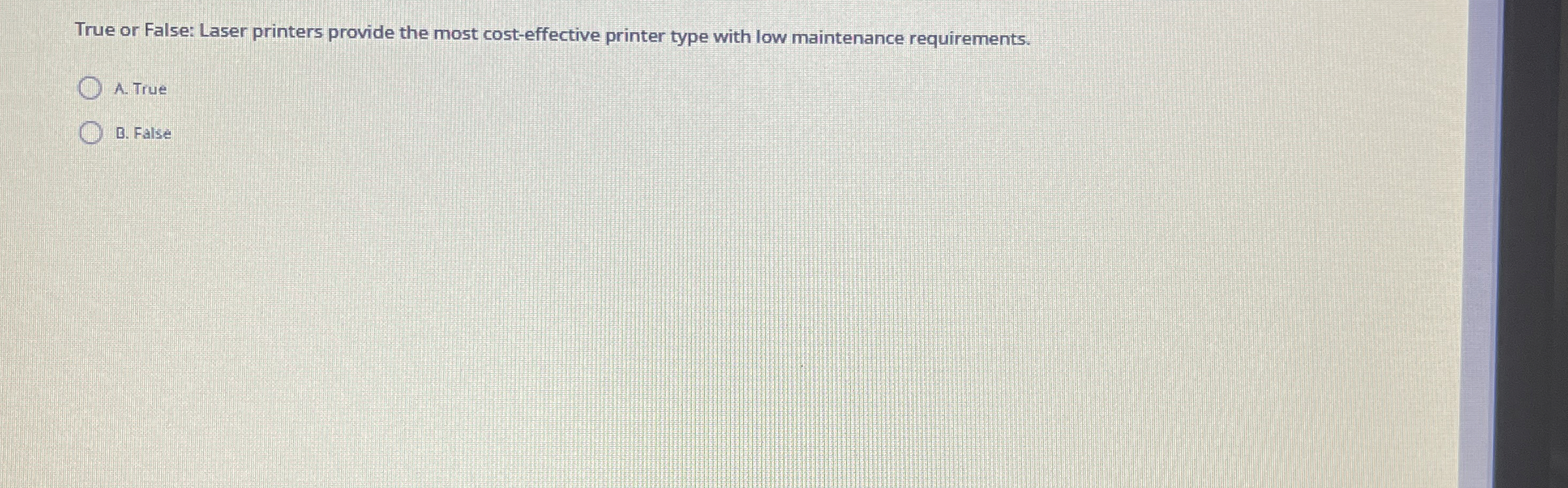 True or False: Laser printers provide the most
