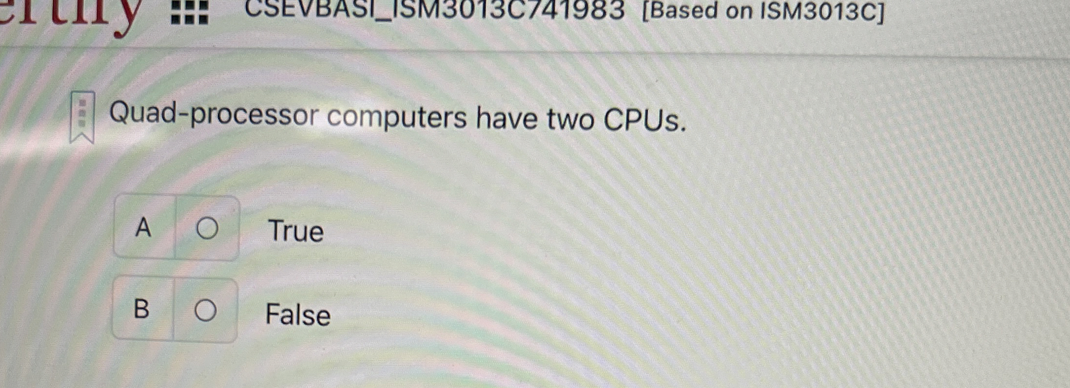 Quad - processor computers have two CPUs. A True
