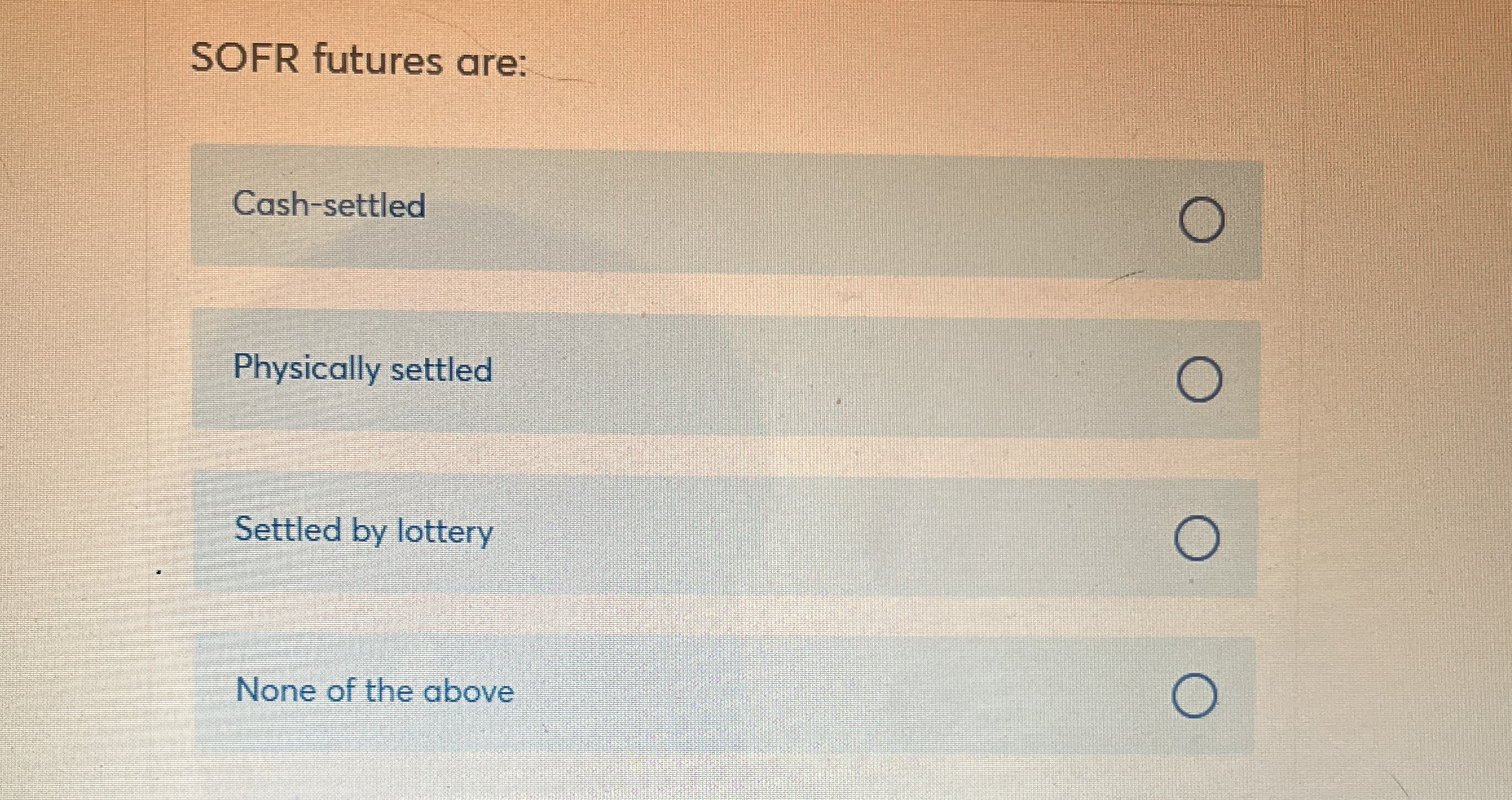 SOFR futures are: Cash - settled Physically