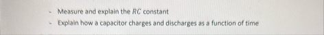Measure and explain the R C constant Explain how