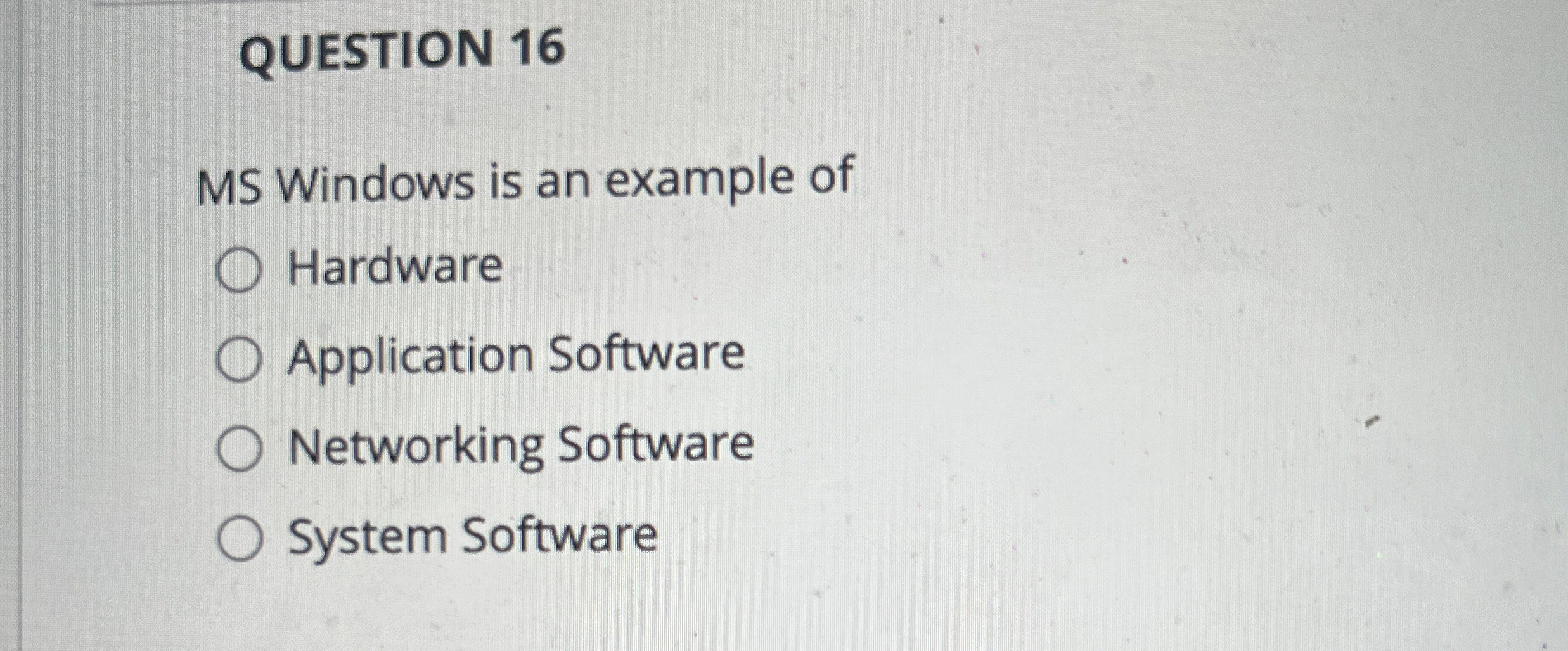 QUESTION 1 6 MS Windows is an example of Hardware