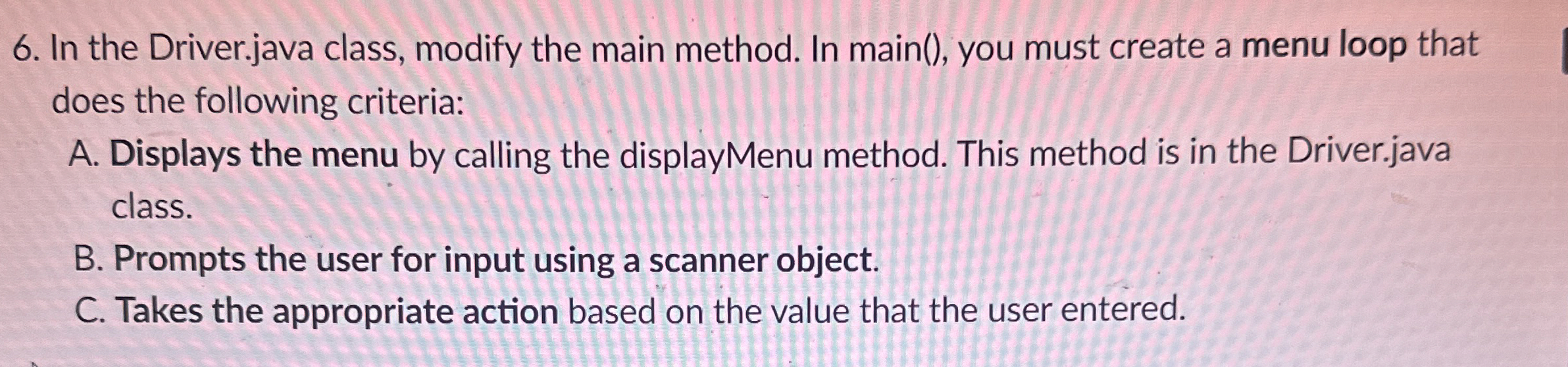 In the Driver.java class, modify the main method.