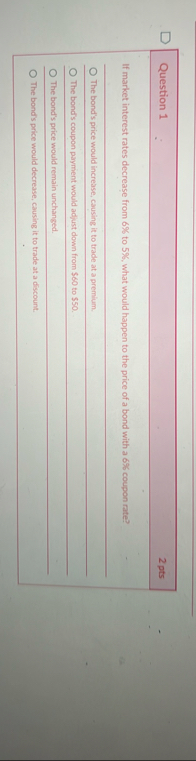 Question 1 2 pts If market interest rates