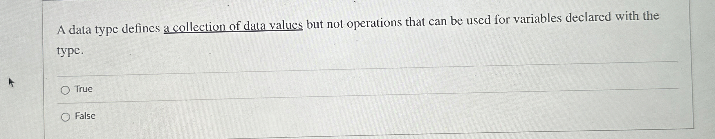 A data type defines a collection of data values