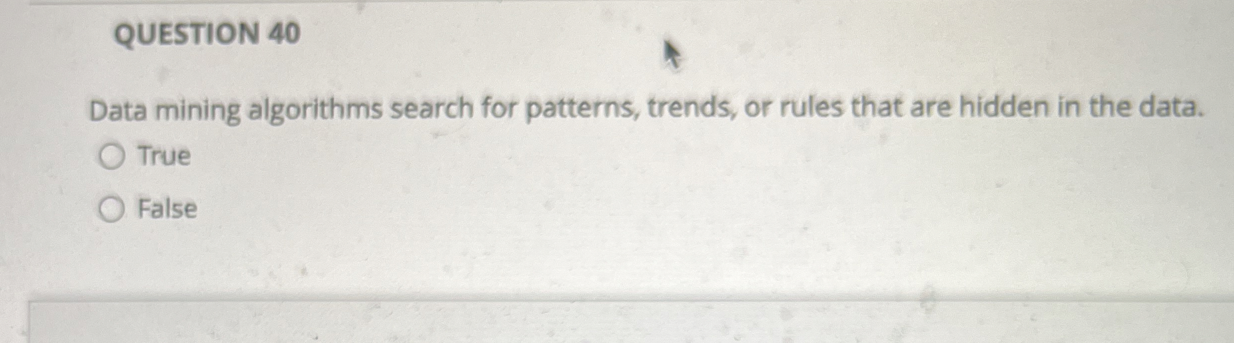 QUESTION 4 0 Data mining algorithms search for