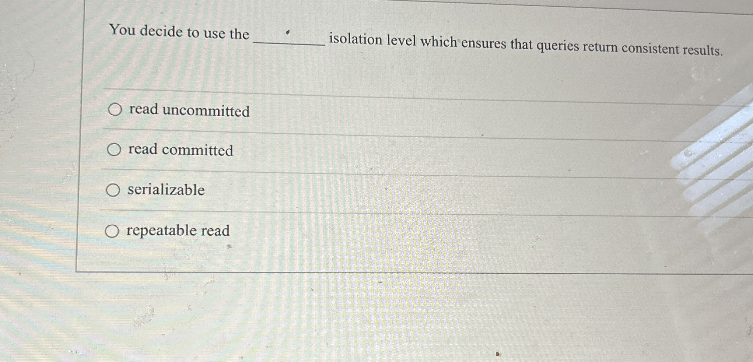 You decide to use the isolation level which