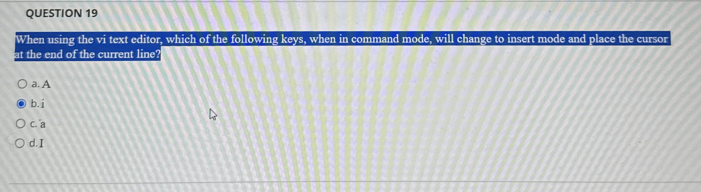 QUESTION 1 9 When using the vi text editor, which