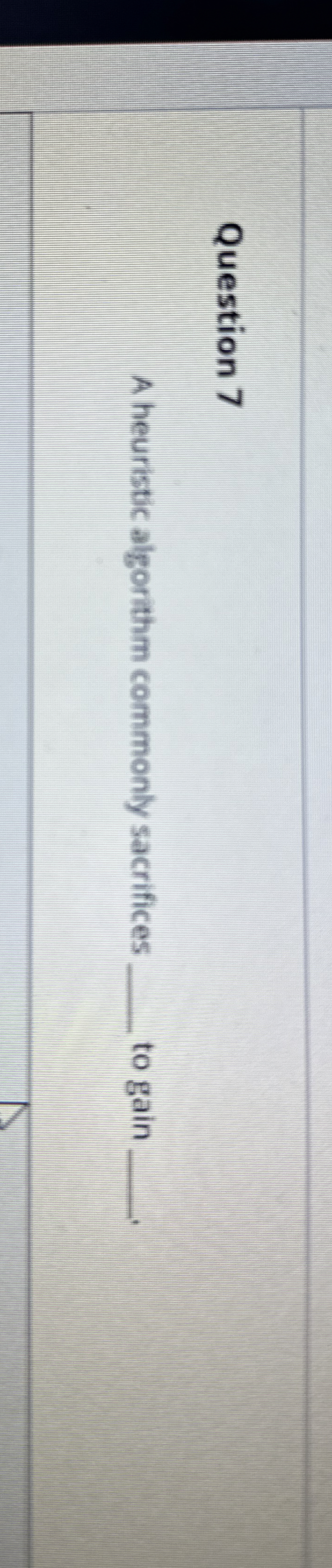 Question 7 A heuristic algorithm commonly
