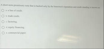 A short - term peomissory note that is backed