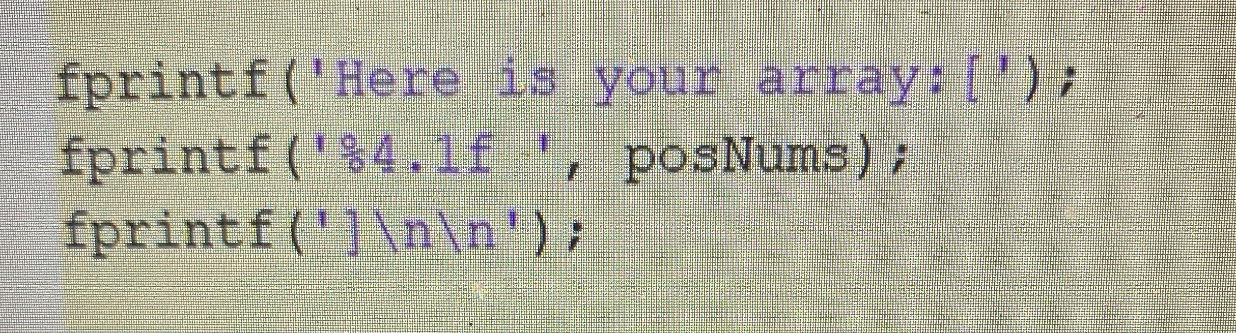 fprintf ( ' Here is your array: [ ' ) ; fprintf (
