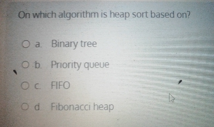 On which algorithm is heap sort based on ? a .