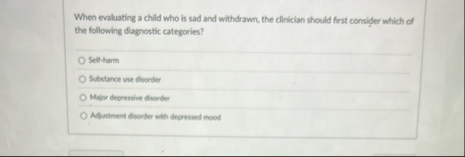 When evaluating a child who is sad and withdrawn,