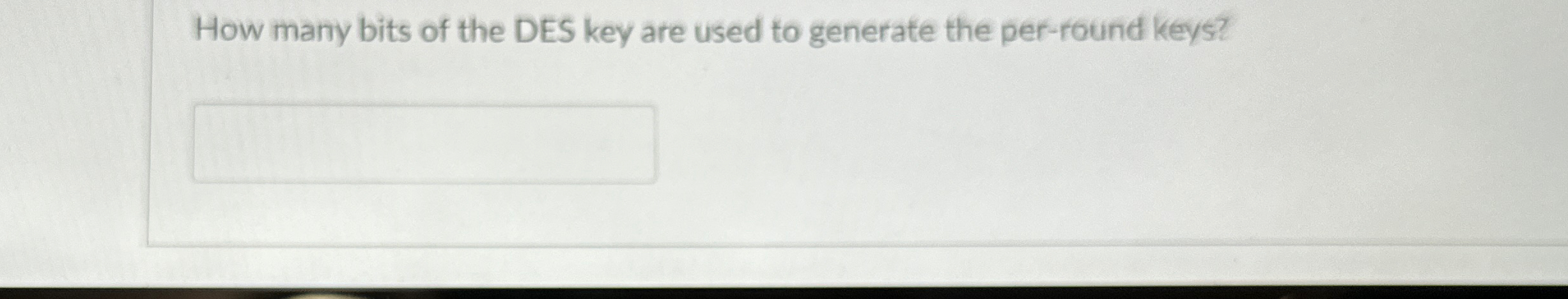 How many bits of the DES key are used to generate