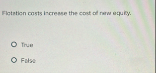 Flotation costs increase the cost of new equity.