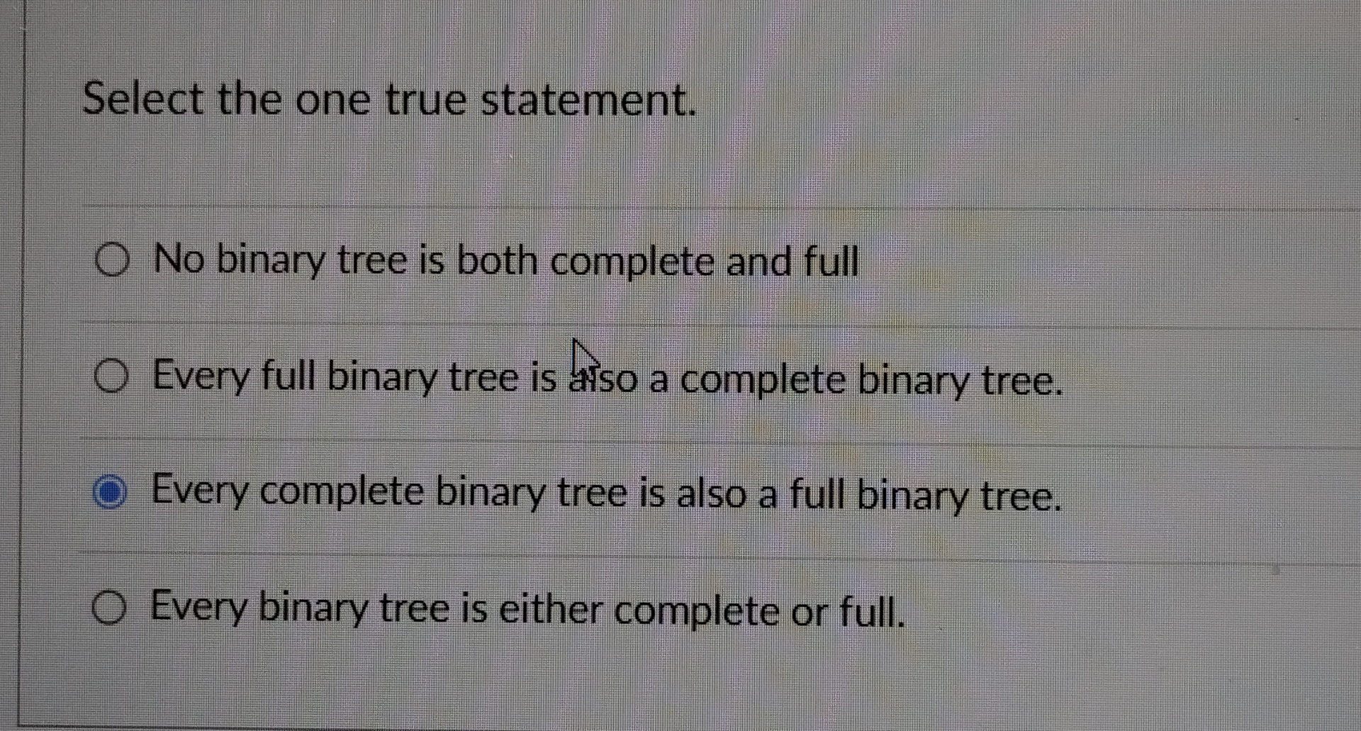 Select the one true statement. No binary tree is
