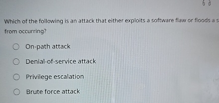 Which of the following is an attack that either