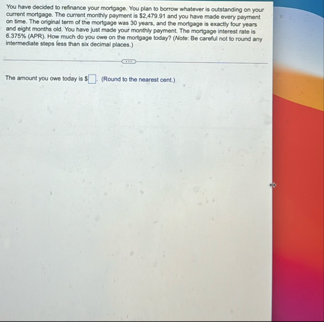 You have decided to refinance your mortpage. Nou