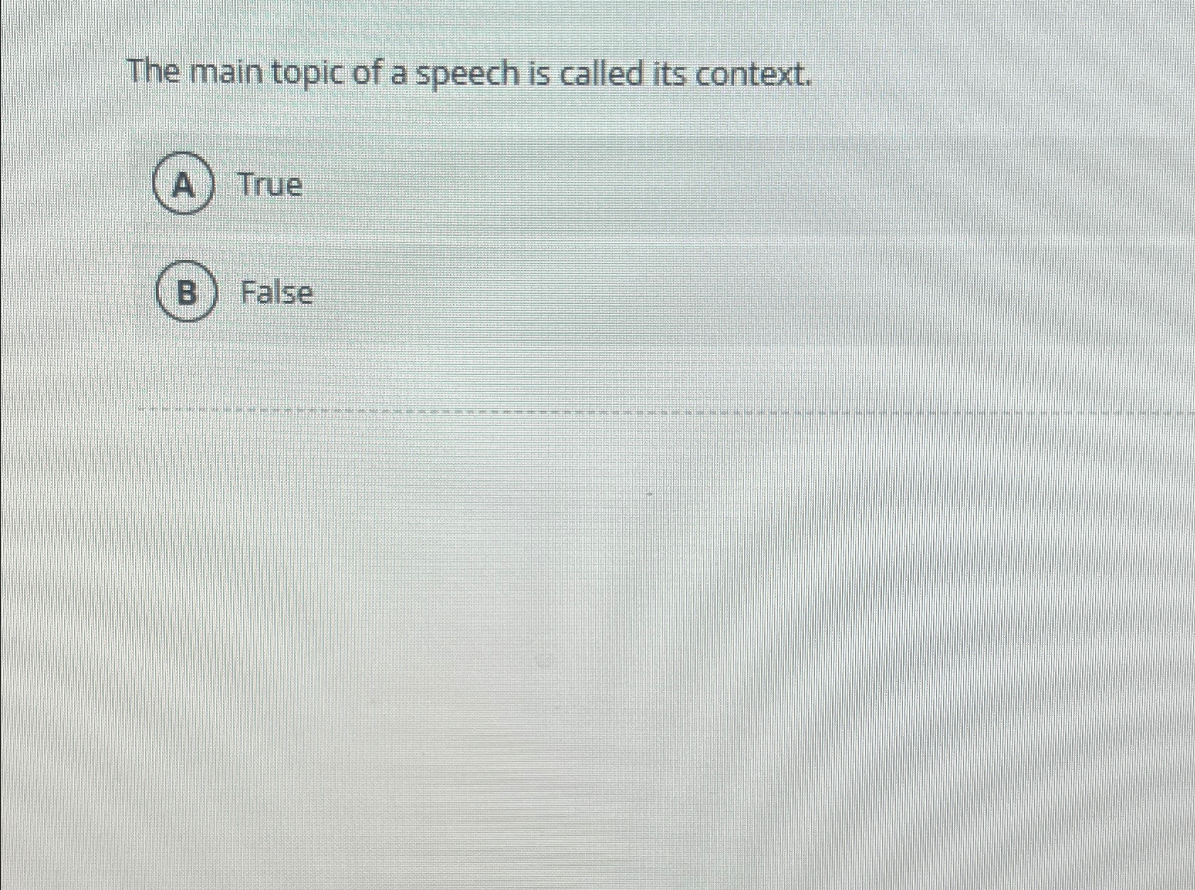 The main topic of a speech is called its context.