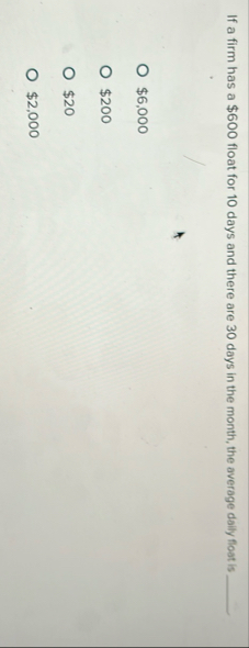 If a firm has a $ 6 0 0 float for 1 0 days and