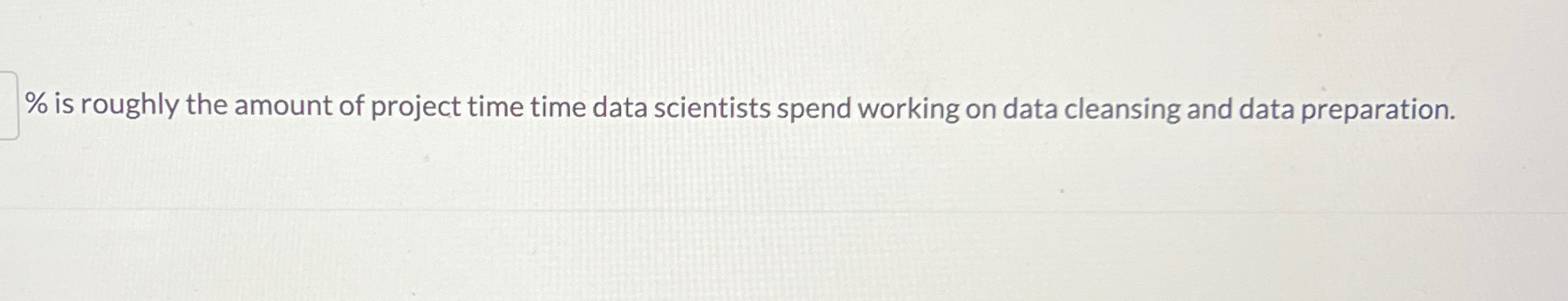 % is roughly the amount of project time time data