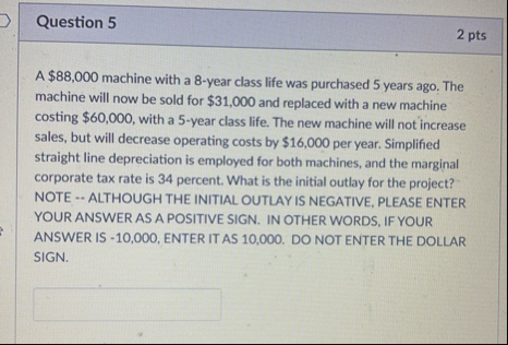 Question 5 2 pts A $ 8 8 , 0 0 0 machine with a 8