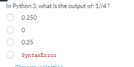In Python 3 , what is the output of: 1 ? ? 4 ? 0