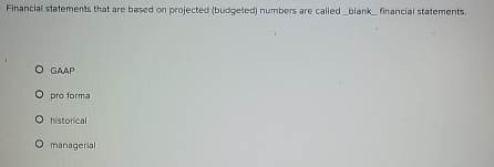 Financial statements that are based on projected