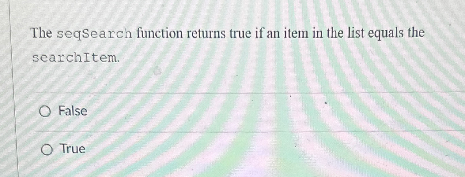 The seqSearch function returns true if an item in