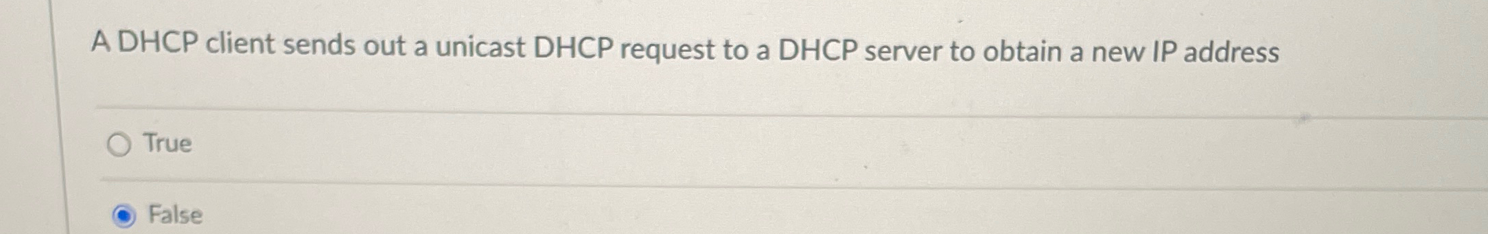 A DHCP client sends out a unicast DHCP request to