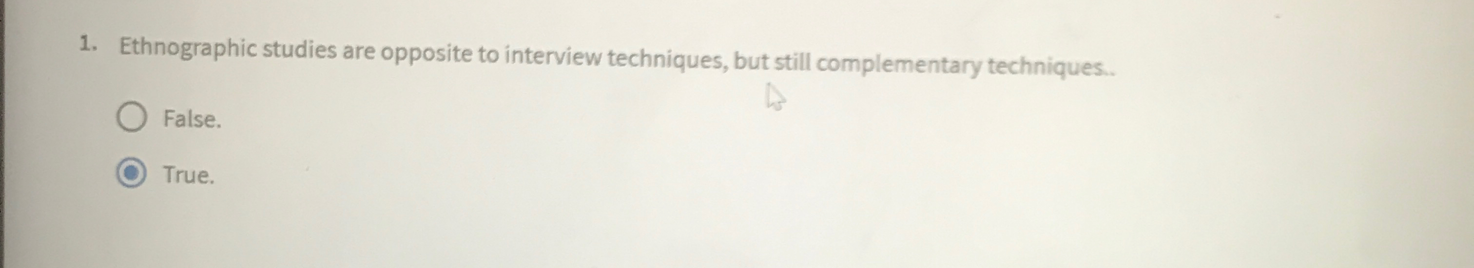 Ethnographic studies are opposite to interview