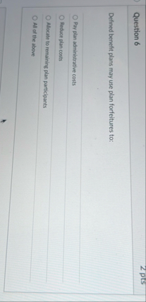 Question 6 Defined benefit plans may use plan