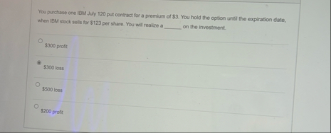 You purchase one IBM July 1 2 0 put contract for