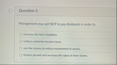 Question 5 Management may opt NOT to pay