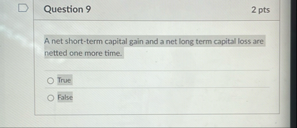 Question 9 2 pts A net short - term capital gain