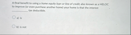 A final benefit to using a home equity loan or