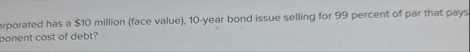 orporated has a $ 1 0 million ( face value ) , 1
