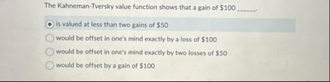 The Kahneman - Tversky value function shows that