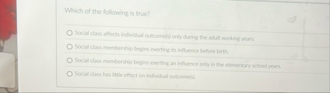 Which of the following is true? Social class