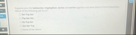 Suppose you mix isoleucine, tryptophan, serine