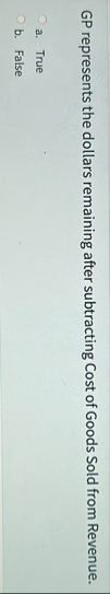 GP represents the dollars remaining after