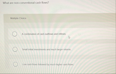 What are non - conventional cash flows? Multole