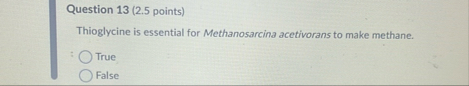 Question 1 3 ( 2 . 5 points ) Thioglycine is