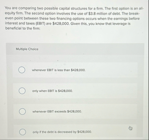 You are comparing two possible capital structures