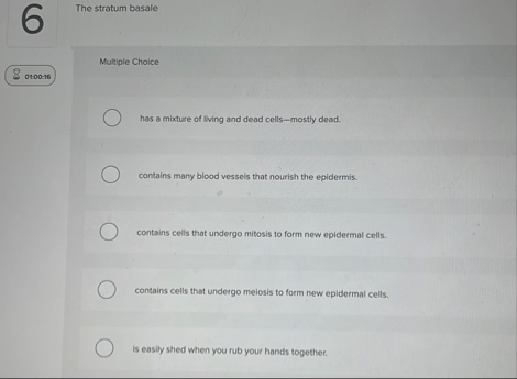 The stratum basale Multiple Choice 0 4 0 0 : 1 6