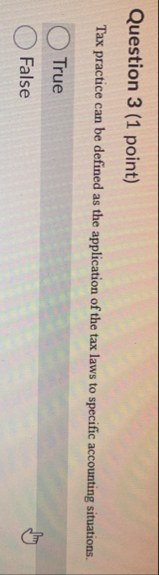 Question 3 ( 1 point ) Tax practice can be