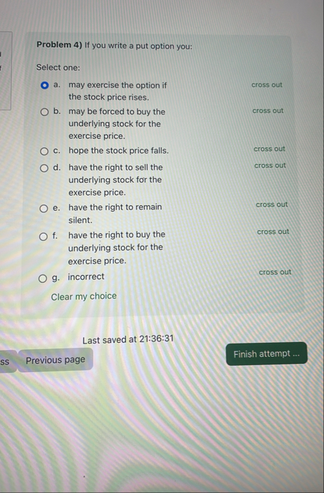 Problem 4 ) If you write a put option you: Select