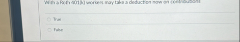With a Roth 4 0 1 ( k ) workers may take a